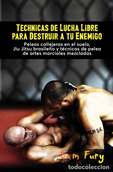 Libri: T&eacute;cnicas de Lucha Libre para Destruir a tu Enemigo - Peleas callejeras en el suelo, Jiu Jitsu brasil
