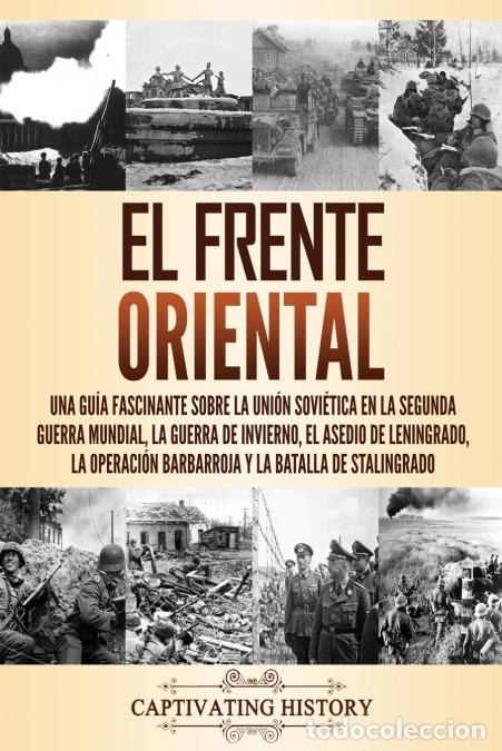Libri: El Frente Oriental - Una gu&iacute;a fascinante sobre la Uni&oacute;n Sovi&eacute;tica en la Segunda Guerra Mundial, la g
