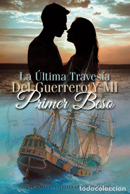 Libri: La &Uacute;ltima Traves&iacute;a Del Guerrero Y Mi Primer Beso - Paul Hormaza,Estelita,Estelita S&aacute;nchez Castro
