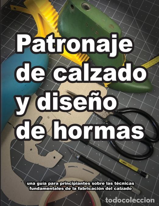 Libros: Patronaje de calzado y dise&ntilde;o de hormas - Wade Motawi,Andrea Motawi,Enrique Puente
