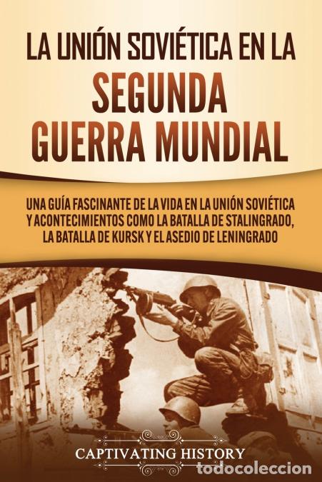 Libri: La Uni&oacute;n Sovi&eacute;tica en la Segunda Guerra Mundial - Una gu&iacute;a fascinante de la vida en la Uni&oacute;n Sovi&eacute;ti