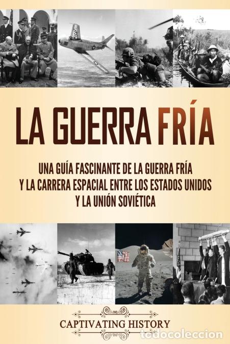 Libri: La Guerra Fr&iacute;a - Una gu&iacute;a fascinante de la Guerra Fr&iacute;a y la carrera espacial entre los Estados Unido