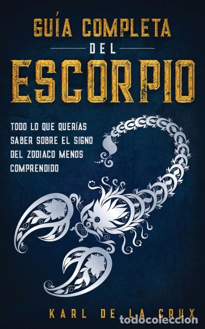Libri: Gu&iacute;a Completa del Escorpio - Todo lo que Quer&iacute;as Saber Sobre el Signo del Zodiaco Menos Comprendido