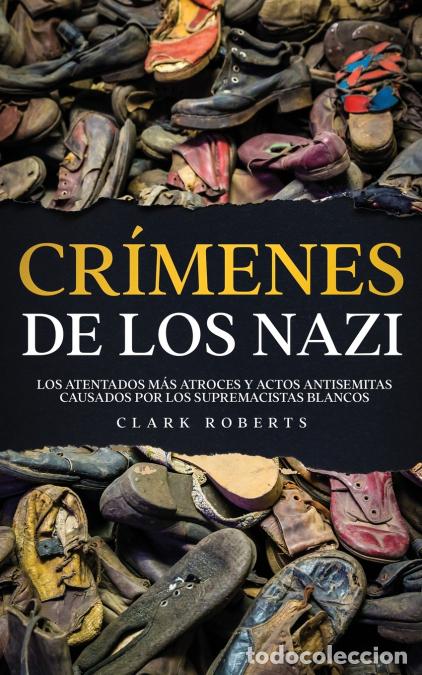 Libri: Cr&iacute;menes de los Nazi - Los Atentados m&aacute;s Atroces y Actos Antisemitas Causados por los Supremacistas