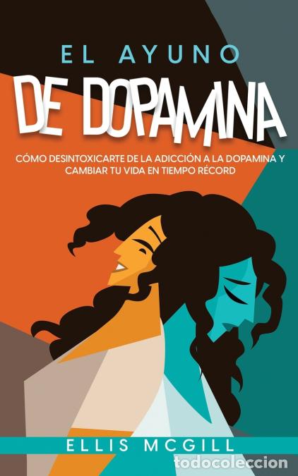 books: El Ayuno de Dopamina - C&oacute;mo Desintoxicarte de la Adicci&oacute;n a la Dopamina y Cambiar tu Vida en Tiempo