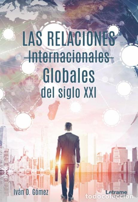 Libri: Las relaciones internacionales globales del siglo XXI - Iv&aacute;n DG&oacute;mez,Iv&aacute;n D. G&oacute;mez