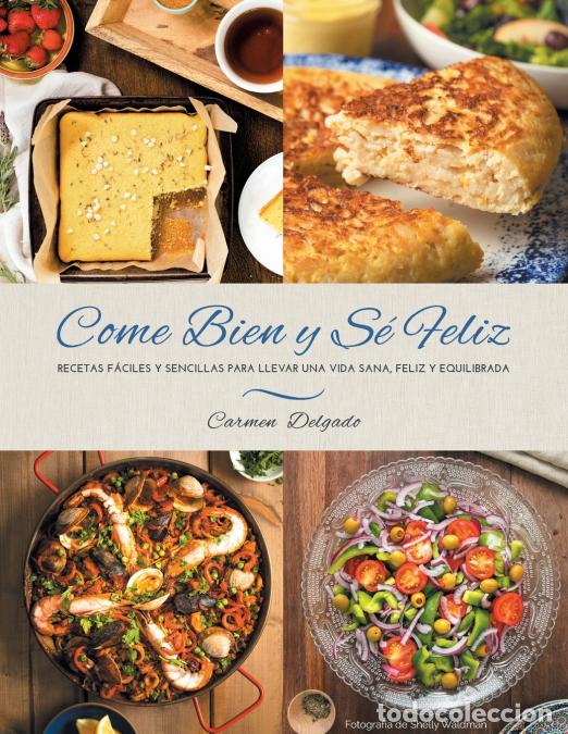 Libros: Come Bien y S&eacute; Feliz - Recetas F&aacute;ciles y Sencillas para Llevar una Vida Sana, Feliz Y Equilibrada -