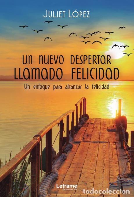 Libri: Un nuevo despertar llamado felicidad. Un enfoque para alcanzar la felicidad - Juliet L&oacute;pez