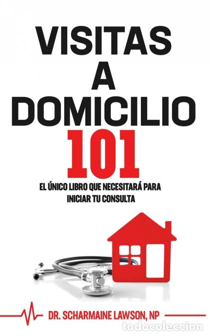 B&uuml;cher: Visitas A Domicilio101 - El &uacute;nico libro que necesitar&aacute; para iniciar tu consulta - DrScharmaine Lawso