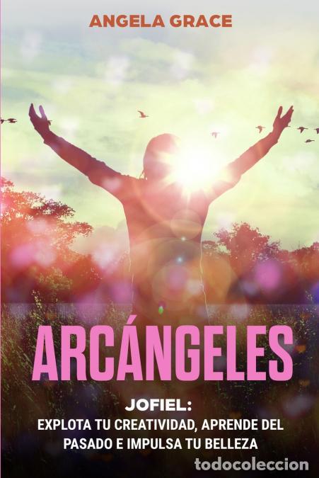 books: Arc&aacute;ngeles - Jophiel, Explota de creatividad, aprende del pasado y aumenta tu belleza - Angela Grace