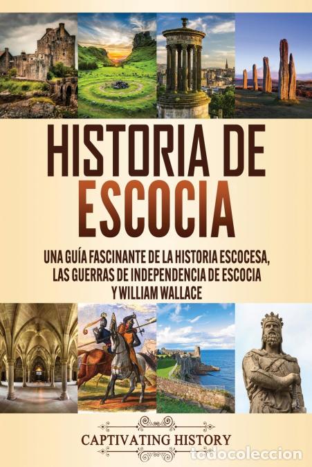 Libros: Historia de Escocia - Una gu&iacute;a fascinante de la historia escocesa, las guerras de independencia de E