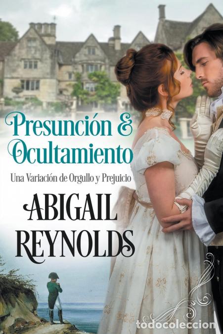 Livros: Presunci&oacute;n y Ocultamiento Una Variaci&oacute;n de Orgullo y Prejuicio - Abigail Reynolds