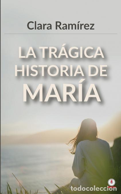 Libri: La tr&aacute;gica historia de Mar&iacute;a - Clara Ramirez