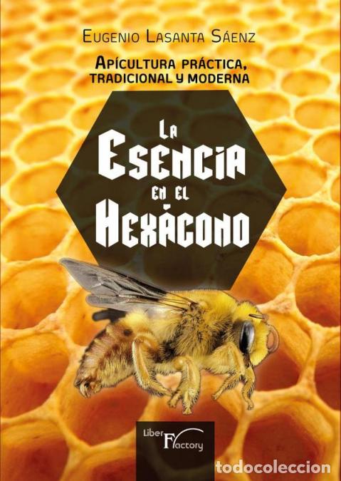 Libri: Apicultura pr&aacute;ctica tradicional y moderna - La esencia en el HEX&Aacute;GONO - Eugenio Lasanta S&aacute;enz