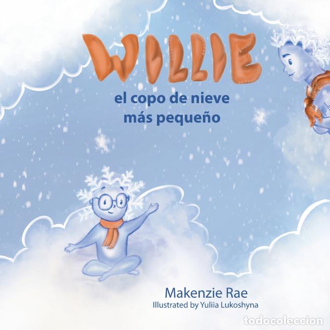 B&uuml;cher: Willie el copo de nieve m&aacute;s peque&ntilde;o - Makenzie Rae