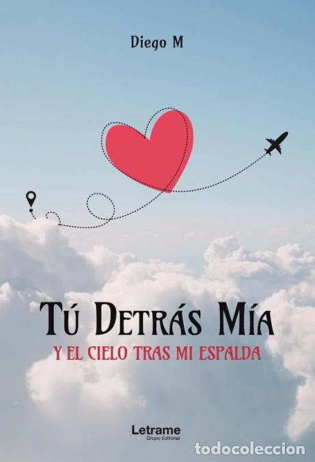 B&uuml;cher: T&uacute; detr&aacute;s m&iacute;a y el cielo tras mi espalda - Diego M.