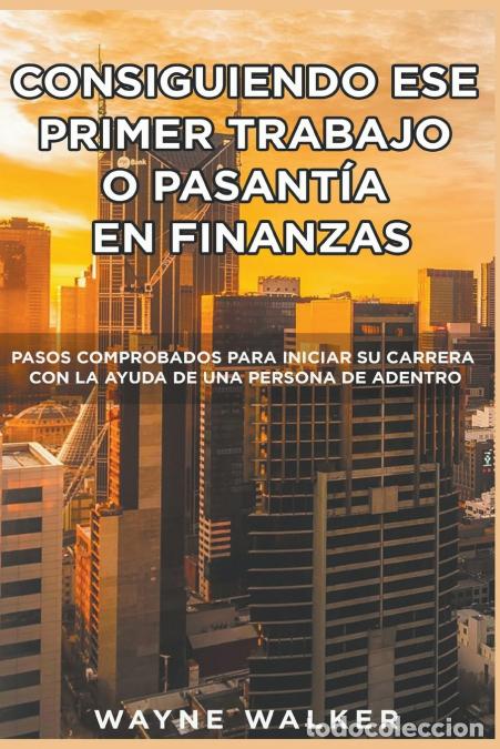 Livres: Consiguiendo Ese Primer Trabajo o Pasant&iacute;a En Finanzas - Wayne Walker