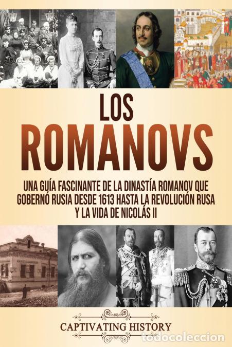 Libri: Los Romanovs - Una gu&iacute;a fascinante de la dinast&iacute;a Romanov que gobern&oacute; Rusia desde 1613 hasta la Revo