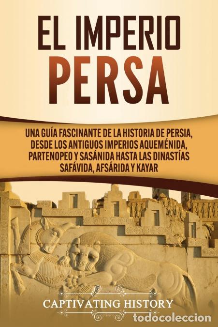 B&uuml;cher: El Imperio Persa - Una gu&iacute;a fascinante de la historia de Persia, desde los antiguos imperios aquem&eacute;n