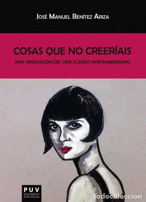 Libri: Cosas que no creer&iacute;ais - Una vindicaci&oacute;n del cine cl&aacute;sico norteamericano - Jos&eacute; Manuel Ben&iacute;tez Ariza