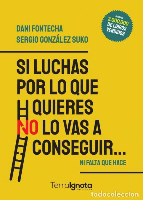 Libri: Si luchas por lo que quieres NO lo vas a conseguir - Ni falta que hace - Dani Fontecha,Sergio Gonz&aacute;l