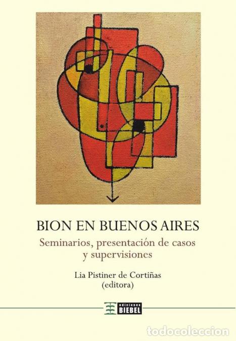 books: Bion en Buenos Aires - Seminarios, presentaci&oacute;n de casos y supervisiones - Wilfred Bion,Lia Pistiner
