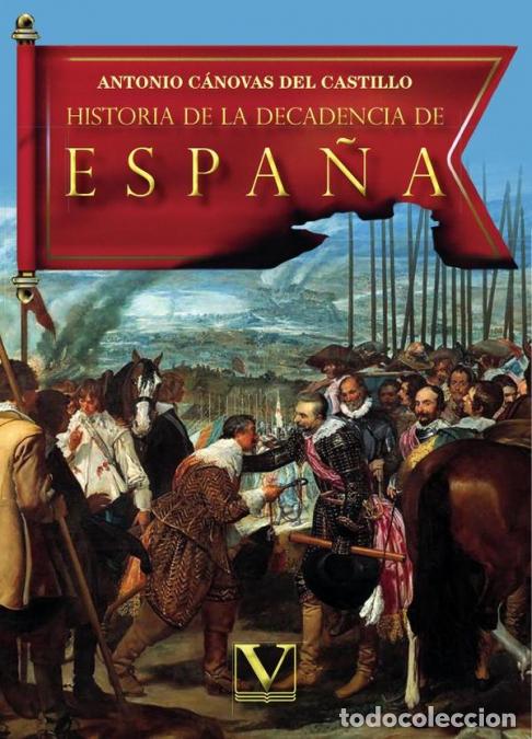 books: Historia de la decadencia de Espa&ntilde;a - Desde el advenimiento de Felipe III al Trono hasta la muerte d