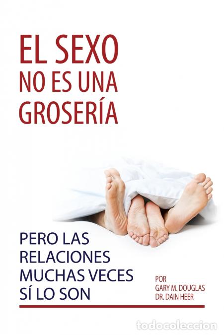books: El sexo no es una groser&iacute;a, pero las relaciones muchas veces s&iacute; lo son (Spanish) - Dain Heer,Gary MD