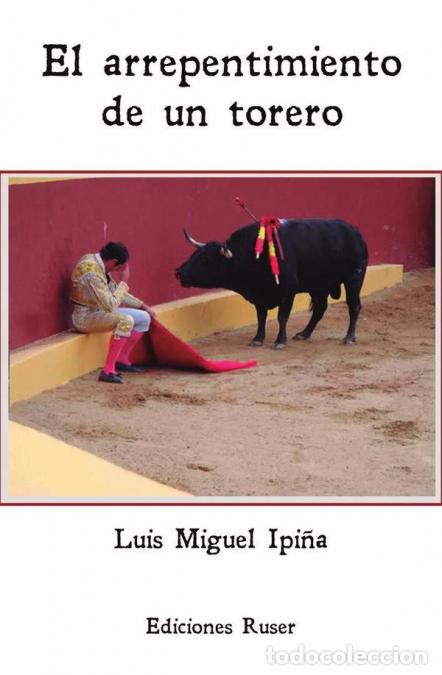 B&uuml;cher: El arrepentimiento de un torero - Luis Miguel Ipi&ntilde;a
