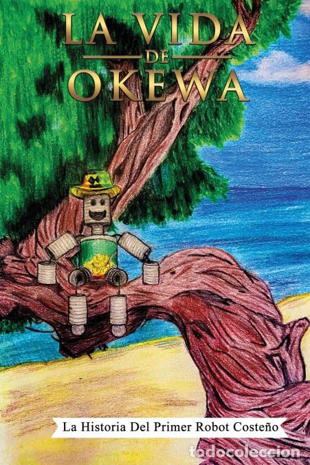 Livres: La Vida De Okewa - La Historia Del Primer Robot Coste&ntilde;o - Manuel A Ovalle