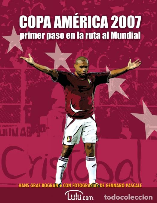 Libri: Copa Am&eacute;rica 2007, primer paso en la ruta al Mundial - Todo sobre la Copa Am&eacute;rica de Venezuela - Han