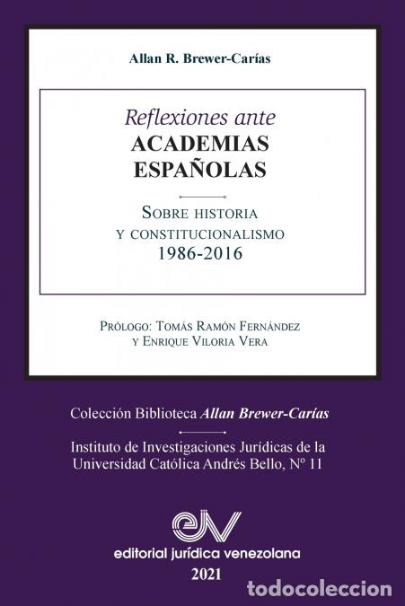 Livres: REFLEXIONES ANTE LAS ACADEMIAS ESPA&Ntilde;OLAS SOBRE HISTORIA Y CONSTITUCIONALISMO - Allan RBREWER-CAR&Iacute;AS,
