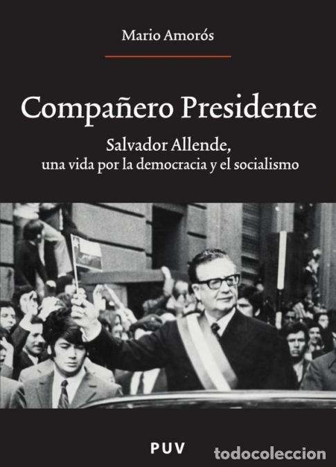 B&uuml;cher: Compa&ntilde;ero Presidente - Salvador Allende, una vida por la democracia y el socialismo - Mario Amor&oacute;s Q