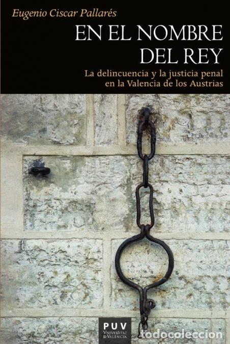 Libros: En el nombre del rey - La delincuencia y la justicia penal en la Valencia de los Austrias - Eugenio