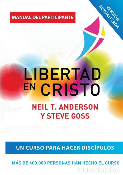 Libri: Libertad en Cristo - Curso Para Hacer Disc&iacute;pulos - Gu&iacute;a del Participante - Neil T Anderson,Steve Gos