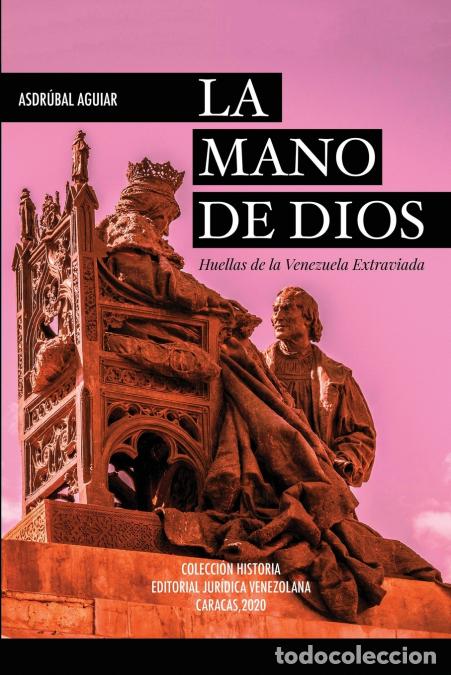 Libri: LA MANO DE DIOS. Huellas de la Venezuela Extraviada - ASDRUBAL AGUIAR