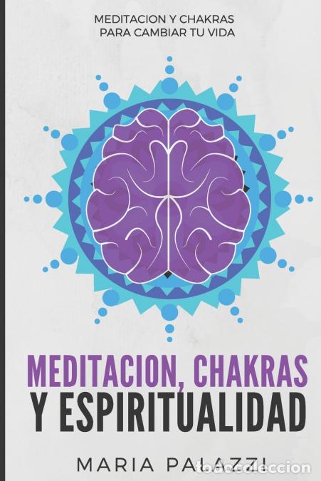 Libri: Meditaci&oacute;n, Chakras y Espiritualidad - Meditaci&oacute;n y Chakras para cambiar tu vida - Maria Palazzi