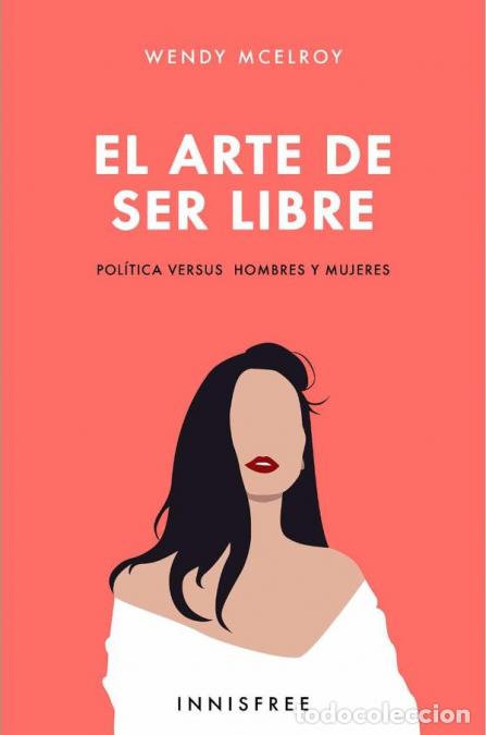 Libros: El arte de ser libre - POL&Iacute;TICA VERSUS HOMBRES Y MUJERES - Wendy McElroy