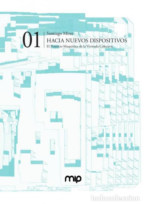 Libros: Hacia nuevos dispositivos - El proyecto maqu&iacute;nico de la vivienda colectiva - Santiago Miret