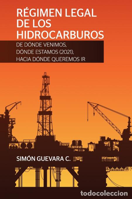 Libri: R&Eacute;GIMEN LEGAL DE LOS HIDROCARBUROS. De d&oacute;nde venimos, d&oacute;nde estamos (2021), hacia d&oacute;nde queremos ir