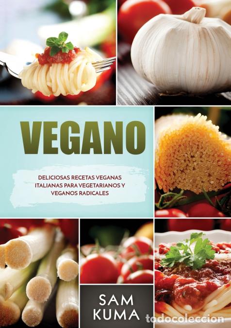 Libros: Vegano - Deliciosas Recetas Veganas Italianas Para Vegetarianos y Veganos Radicales - Sam Kuma