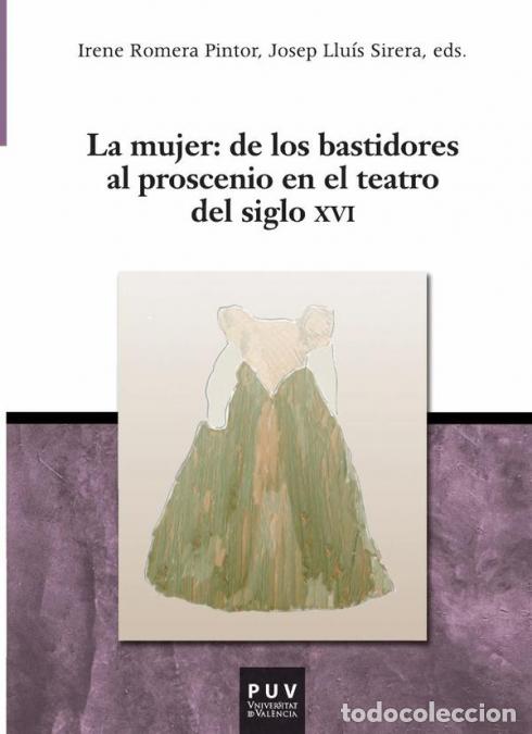 Libri: La mujer: de los bastidores al proscenio en el teatro del siglo XVI - Autores Varios,Irene Romera,Jo