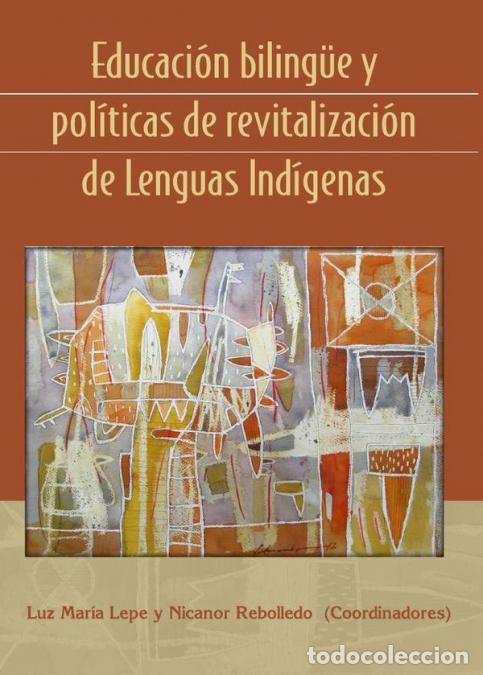 books: Educaci&oacute;n biling&uuml;e y pol&iacute;ticas de revitalizaci&oacute;n de Lenguas Ind&iacute;genas - Luz Mar&iacute;a Lepe,Nicanor Rebol