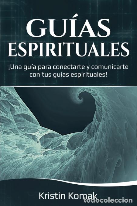 books: Gu&iacute;as Espirituales - &iexcl;Una gu&iacute;a para conectarte y comunicarte con tus gu&iacute;as espirituales! - Kristin K