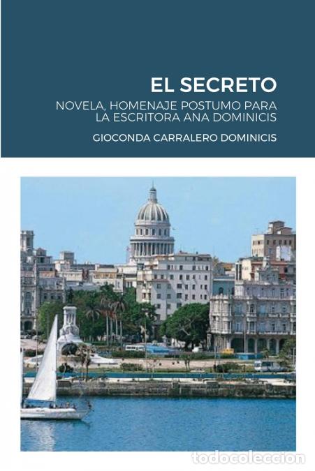 Libri: EL SECRETO - NOVELA, HOMENAJE POSTUMO PARA LA ESCRITORA ANA DOMINICIS - GIOCONDA CARRALERO DOMINICIS