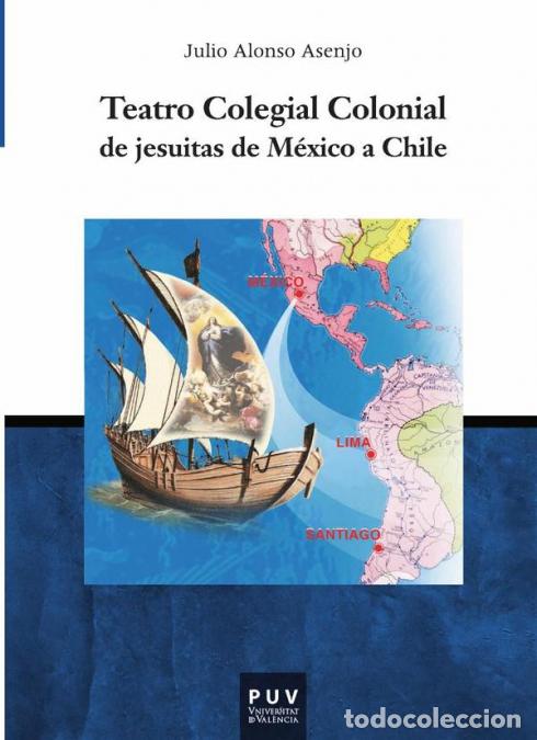 Libri: Teatro Colegial Colonial de jesuitas de M&eacute;xico a Chile - Julio Alonso