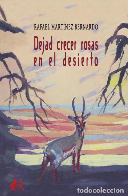 B&uuml;cher: Dejad crecer rosas en el desierto - Rafael Mart&iacute;nez Bernardo