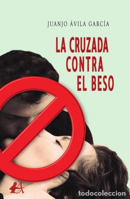 Livres: La cruzada contra el beso - Juanjo &Aacute;vila Garc&iacute;a