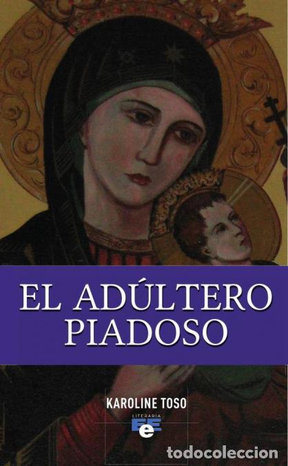Libri: El Ad&uacute;ltero Piadoso - Karoline Toso