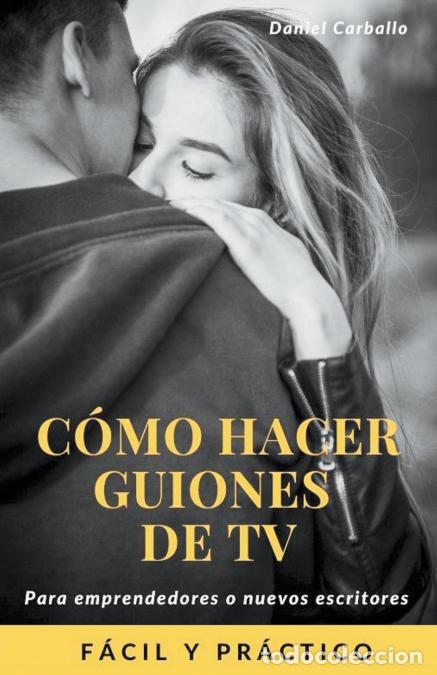 Libri: C&oacute;mo hacer guiones de Tv - Daniel Carballo